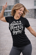 Dance Floor Is My Gym T‑Shirt