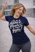 Dance Floor Is My Gym — T‑Shirt