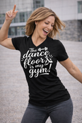 Dance Floor Is My Gym — Women's V-Neck