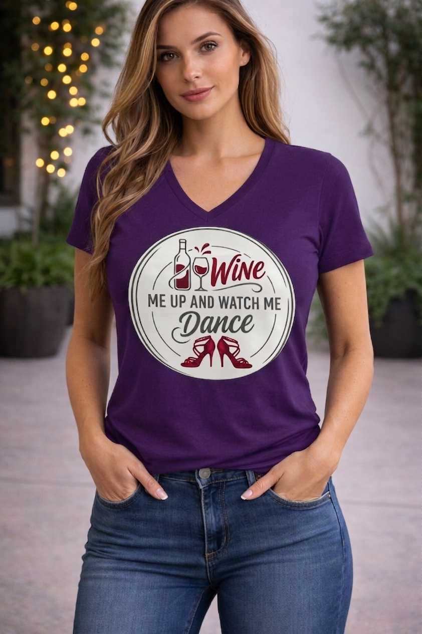 Wine Me Up and Watch Me Dance Women’s V-Neck T-Shirt
