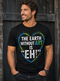 The Earth Without Art Is “Eh!” Graphic T-Shirt