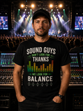 Sound Guys Don’t Look For Thanks We Look For Balance Sound Guy T-Shirt