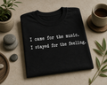 I Came for the Music I Stayed for the Feeling Shirt