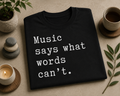 Music Says What Words Can’t Shirt, Music Lover Tee