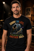 Sorry I'm Late The Guitarist Took Another Solo T-Shirt
