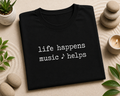 Life Happens Music Helps T-Shirt