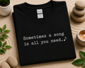 Sometimes a Song Is All You Need T-Shirt