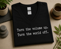 Turn the Volume Up Turn the World Off V-Neck Shirt