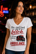 He Called Me a Bitch I Called Him an Ambulance Women's V-Neck T-Shirt