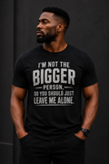 I'm Not The Bigger Person So You Should Just Leave Me Alone T-Shirt