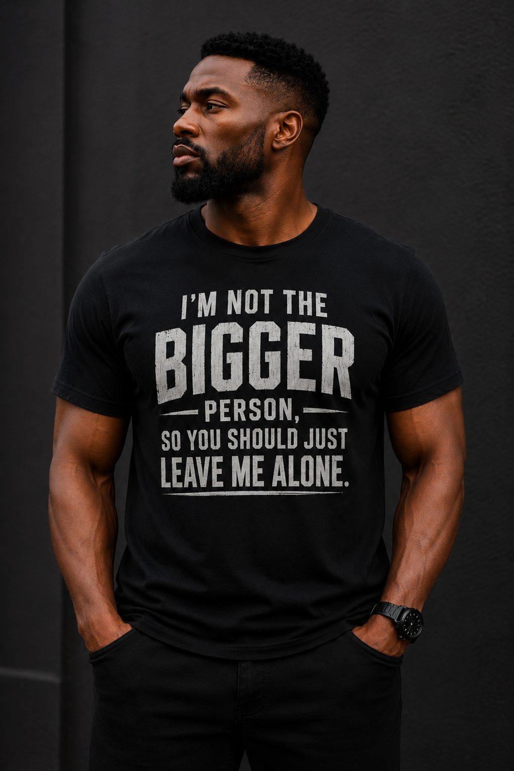 I'm Not The Bigger Person So You Should Just Leave Me Alone T-Shirt