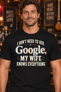 I Don’t Need Google, My Wife Knows Everything Funny T-Shirt