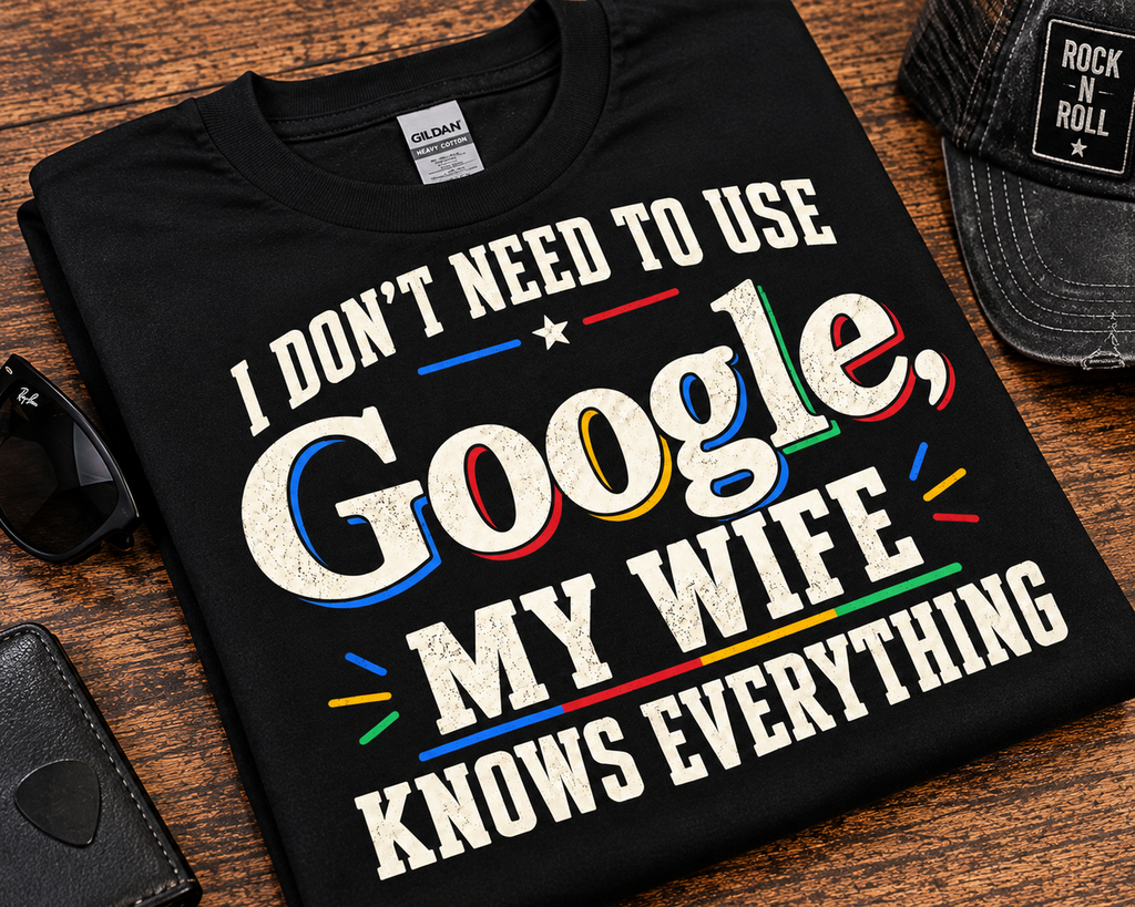 I Don’t Need Google, My Wife Knows Everything Funny T-Shirt