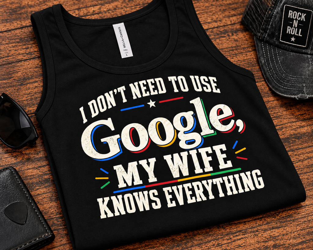 I Don’t Need Google, My Wife Knows Everything Men’s Tank Top